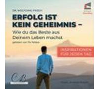 Erfolg ist kein Geheimnis: Wie du das Beste aus deinem Leben machst