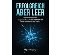 ERFOLGREICH ABER LEER: so gewinnst du als HIGH PERFORMER deine LEBENSFREUDE zurück