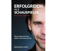 Erfolgreich ALS Schauspieler Bei Film Und TV: Wie du deine Karriere selbst in die Hand nimmst: 2