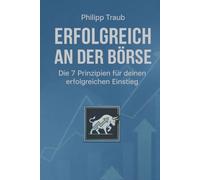 Erfolgreich an der Börse: Die wichtigsten Prinzipien für Börse, Aktien, ETFs, Risikomanagement und langfristigen Vermögensaufbau