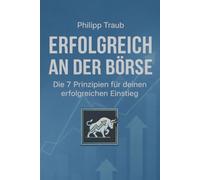 Erfolgreich an der Börse: Die wichtigsten Prinzipien für Börse, Aktien, ETFs, Risikomanagement und langfristigen Vermögensaufbau