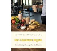 Erfolgreich an Gewicht zunehmen - Die 7 Goldenen Regeln: Die nachhaltige Strategie für Hard Gainer (Endlich Zunehmen! - Die Hard Gainer Serie)