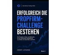 Erfolgreich durch die PropFirm-Trading-Challenge: Die Prinzipien, Fehler und Methoden, um ein finanziertes Konto zu erhalten und zu behalten: 1 (Die kleinen Trading-Hefte)