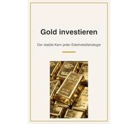 Erfolgreich in Edelmetalle investieren: Der Praxis-Ratgeber mit Fokus auf Gold & Silber