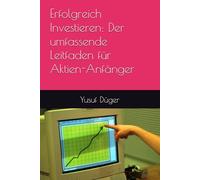 Erfolgreich Investieren: Der umfassende Leitfaden für Aktien-Anfänger