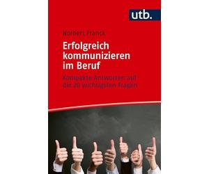 Erfolgreich kommunizieren im Beruf: Kompakte Antworten auf die 20 wichtigsten Fragen