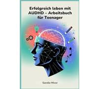 Erfolgreich leben mit AUDHD - Arbeitsbuch für Teenager: Strategien zur Verbesserung der Konzentration und zur Schaffung eines ausgeglichenen Tagesablaufs