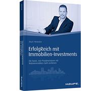 ErfolgReich mit Immobilien-Investments: Die Kunst, wie Privatinvestoren mit Wohnimmobilien Geld verdienen. Strategie, Finanzierung und Exit für profitable Wohnimmobilien