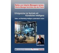 Erfolgreicher im Vertrieb mit Künstlicher Intelligenz: Sales- und Marketing-Intelligenz systematisch nutzen