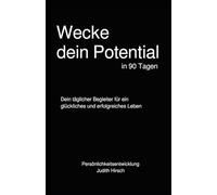 Erfolgs-Journal: Wecke dein Potential in 90 Tagen: Dein täglicher Begleiter für ein glückliches, erfülltes und erfolgreiches Leben