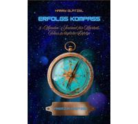 Erfolgs Kompass - 5-Minuten-Journal für Klarheit, Fokus & tägliche Erfolge: Dein strukturiertes Dankbarkeits- und Reflexionsbuch für mentale Stärke, Motivation und sichtbares Wachstum.