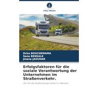 Erfolgsfaktoren für die soziale Verantwortung der Unternehmen im Straßenverkehr.: Der Fall des Straßentransportsektors in Marokko