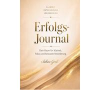 Erfolgsjournal: 90 Tage für Klarheit, Fokus & persönliche Veränderung - Dein tägliches Journal für Dankbarkeit, Selbstreflexion und Wachstum