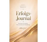 Erfolgsjournal: 90 Tage für Klarheit, Fokus & persönliche Veränderung - Dein tägliches Journal für Dankbarkeit, Selbstreflexion und Wachstum