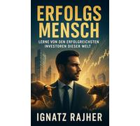 Erfolgsmensch: Lerne von den erfolgreichsten Investoren dieser Welt