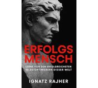 Erfolgsmensch: Lerne von den erfolgreichsten Selbstoptimierern dieser Welt - mit Routinen, Fokus und mentaler Stärke zu mehr Energie, Disziplin und persönlichem Durchbruch