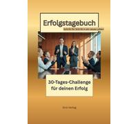 Erfolgstagebuch - 30-Tages-Challenge für deinen Erfolg: Schritt für Schritt in ein neues Leben