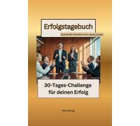 Erfolgstagebuch - 30-Tages-Challenge für deinen Erfolg: Schritt für Schritt in ein neues Leben