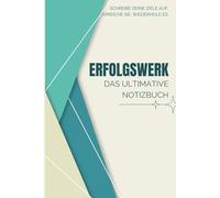 Erfolgswerk - A5 Notizbuch für Ziele & Erfolg | 120 Seiten für Zielsetzung, Selbstreflexion & Motivation im Alltag: Das ultimative Erfolgsjournal für ... | Für Beruf, Studium, Selbstständigkeit