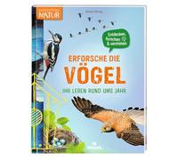 Erforsche die Vögel - Ihr Leben rund ums Jahr: Entdecken, forschen & verstehen (Expedition Natur)
