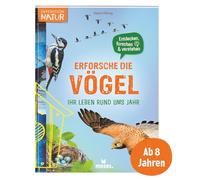 Erforsche die Vögel - Ihr Leben rund ums Jahr: Entdecken, forschen & verstehen (Expedition Natur)