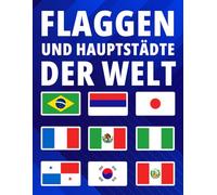 Erforschen Sie die Flaggen und Hauptstädte der Welt: Lernen Sie die Flaggen, Hauptstädte, Sprachen, Währungen, Bevölkerungen und Flächen der Welt, Für Kinder und Erwachsene