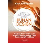 Erfüllte Beziehungen mit Human Design: Verständnis vertiefen und Potenziale nutzen in Familie, Beruf und Partnerschaft