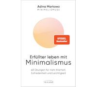 Erfüllter leben mit Minimalismus: 40 Übungen für mehr Klarheit, Zufriedenheit und Leichtigkeit - Die Minimalismuse