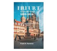 Erfurt GUÍA DE VIAJE 2025-2026: Una ciudad que mezcla el gótico y el barroco