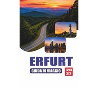ERFURT GUIDA DI VIAGGIO 2027: Luoghi storici, cucina locale, tour a piedi, patrimonio culturale, musei, gite di un giorno, attività stagionali, consigli per i trasporti e itinerari suggeriti