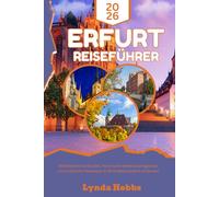 Erfurt Reiseführer 2026: Mittelalterliche Straßen, historische Sehenswürdigkeiten und praktische Reisetipps in Mitteldeutschland entdecken