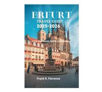 ERFURT TRAVEL GUIDE 2025-2026: A City that Blends Gothic and Baroque