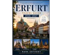 Erfurt Travel Guide 2026-2027: Insider Tips, Local Experiences, Scenic Day Trips, Practical Itineraries & Maps