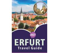 ERFURT TRAVEL GUIDE 2026-2027: Old Town Walks, Krämerbrücke, Cathedral Sights, Day Trips to Weimar, and Local Dining Tips