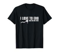 Ergómetro de Remo Divertido con Texto en inglés I Love To Erg Said No One Ever Camiseta