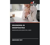 Ergonomia in Odontoiatria: ODONTOIATRIA INTELLIGENTE PER IL CORPO