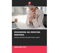 Ergonomia Na Medicina Dentária: MEDICINA DENTÁRIA INTELIGENTE PARA O CORPO