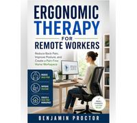 Ergonomic Therapy for Remote Workers: Reduce Back Pain, Improve Posture, and Create a Pain-Free Home Workspace (The Simple Therapy Solutions Series)