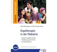 Ergotherapie in der Pädiatrie: beziehungsfokussiert - betätigungszentriert - evidenzbasiert