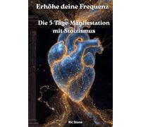 Erhöhe deine Frequenz: Die 5-Tage-Manifestation mit Stoizismus