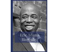 "Eric Adams Biography: A Life of Service, Spirit, and Reform": American politician profile