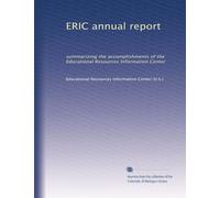 ERIC annual report: summarizing the accomplishments of the Educational Resources Information Center: Volume 1