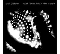 Eric Chenaux – Warm Weather With Ryan Driver
