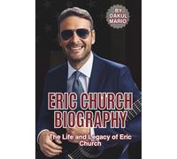 ERIC CHURCH BIOGRAPHY: The Life and Legacy of Eric Church