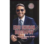ERIC CHURCH BIOGRAPHY: The Life and Legacy of Eric Church