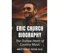 ERIC CHURCH BIOGRAPHY: The Outlaw Heart of Country Music