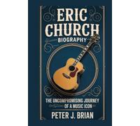 ERIC CHURCH BIOGRAPHY: THE UNCOMPROMISING JOURNEY OF A MUSIC ICON