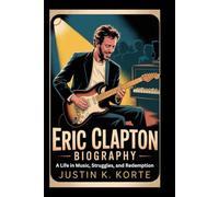 ERIC CLAPTON BIOGRAPHY: A Life in Music, Struggles, and Redemption”