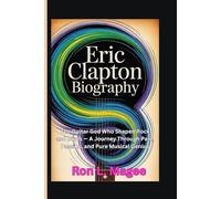 Eric Clapton Biography: The Guitar God Who Shaped Rock and Blues - A Journey Through Pain, Passion, and Pure Musical Genius