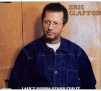 Eric Clapton - I Ain't Gonna Stand for It??